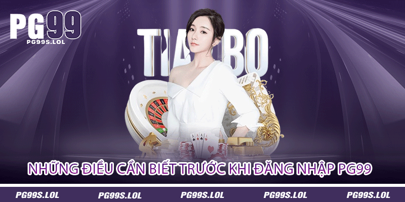 Những Điều Cần Biết Trước Khi Đăng Nhập PG99